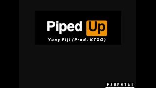 Yung Fiji – Piped Up (Audio)